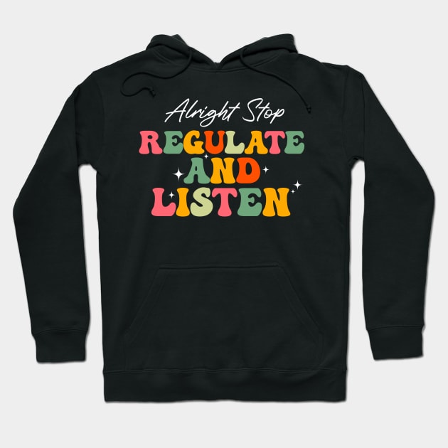 Alright Stop Regulate And Listen School Counselor Teacher Hoodie by SB23